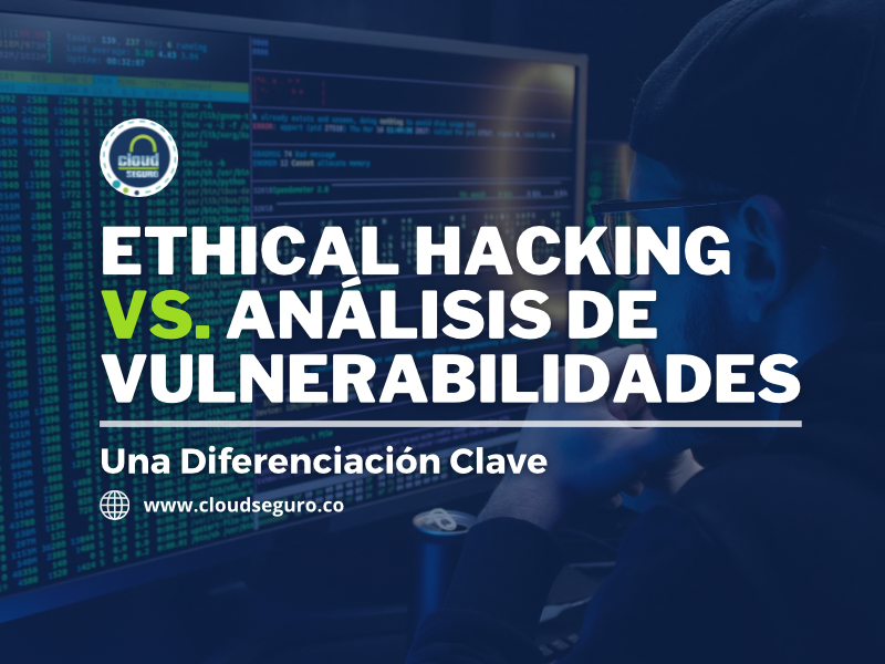 Ethical Hacking vs. Análisis de Vulnerabilidades: Una Diferenciación Clave
