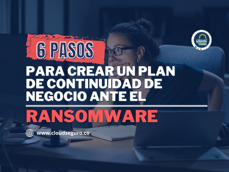 6 pasos para crear un Plan de Continuidad de Negocio ante el Ransomware