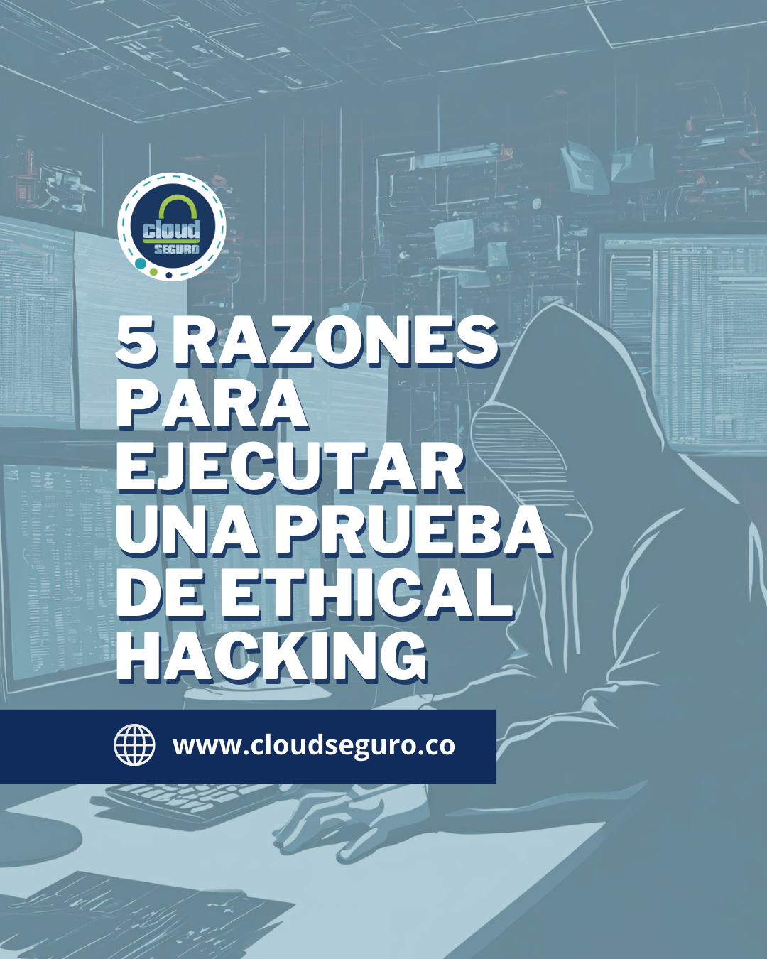5 razones para hacer pruebas de Ethical Hacking
