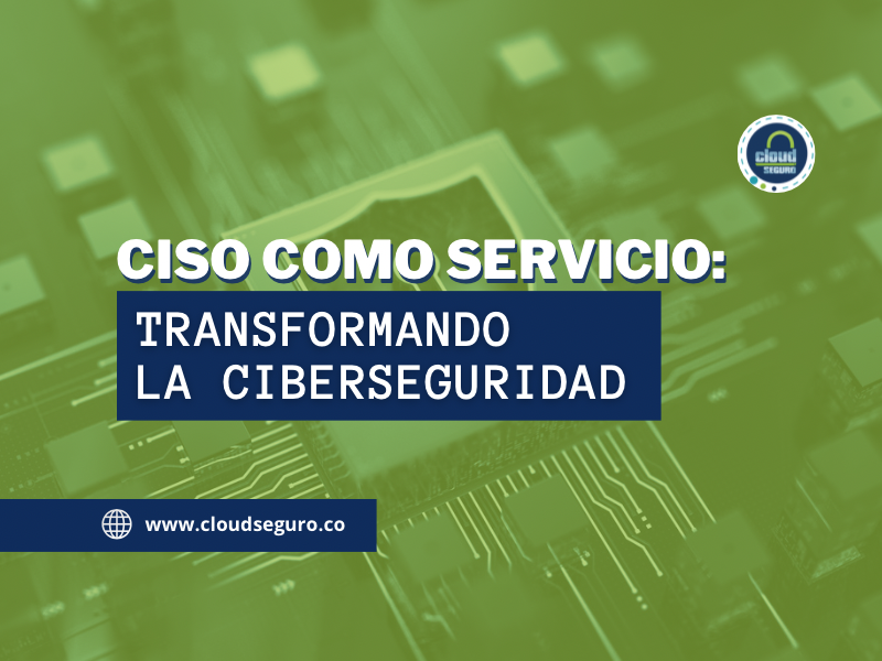 Ciso como servicio: Transformando la Ciberseguridad