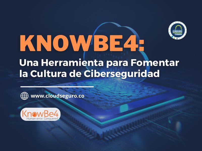 Knowbe4, Una herramienta para fomentar la cultura de ciberseguridad