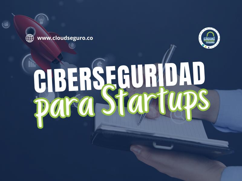 Ciberseguridad para Startups